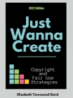 Just Wanna Create: Copyright and Fair Use Strategies (2nd Edition): Copyright and Fair Use Strategies Cover Image