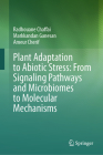 Plant Adaptation to Abiotic Stress: From Signaling Pathways and Microbiomes to Molecular Mechanisms By Radhouane Chaffai, Markkandan Ganesan, Ameur Cherif Cover Image