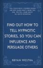 Find Out How To Tell Hypnotic Stories, So You Can Influence and Persuade Others Cover Image