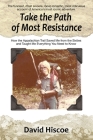 Take the Path of Most Resistance: How the Appalachian Trail Saved Me from the Sixties and Taught Me Everything You Need to Know Cover Image