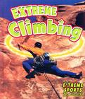 Extreme Climbing (Extreme Sports No Limits!) By Bobbie Kalman, John Crossingham Cover Image