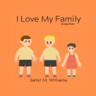 I Love My Family: Orange Book By Littlereadersbookshelf Company, Jamir M. Williams Cover Image