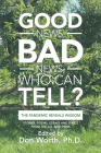 Good News, Bad News, Who Can Tell?: The Pandemic Reveals Wisdom By Ph. D. Don Worth Cover Image