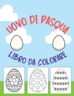 Uovo di Pasqua Libro da colorare: per bambini da 1 a 4 anni Libro da colorare Pasqua felice per ragazzi e ragazze Cover Image