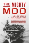 The Mighty Moo: The USS Cowpens and Her Epic World War II Journey from Jinx Ship to the Navy’s First Carrier into Tokyo Bay Cover Image