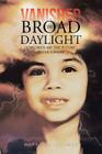 Vanished in Broad Daylight: Children Are the Future Never Forget By Mark A. Bingaman Cover Image