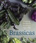 Brassicas: Cooking the World's Healthiest Vegetables: Kale, Cauliflower, Broccoli, Brussels Sprouts and More [A Cookbook] Cover Image