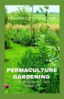 Permaculture Gardening for Beginners and Amateur: A Simple Step By Step Guide On DIY Permaculture Gardening For Beginners and Amateurs Cover Image