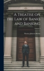 A Treatise on the Law of Banks and Banking; Volume 3 Cover Image