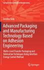 Advanced Packaging and Manufacturing Technology Based on Adhesion Engineering: Wafer-Level Transfer Packaging and Fabrication Techniques Using Interfa Cover Image
