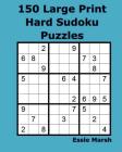 150 Large Print Hard Sudoku Puzzles By Essie Marsh Cover Image