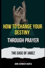 How to Change Your Destiny Through Prayer: The Case of Jabez Cover Image