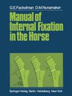Manual of Internal Fixation in the Horse By M. E. Müller (Foreword by), E. J. Michener (Illustrator), G. E. Fackelman Cover Image