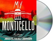 My Monticello: Fiction By Jocelyn Nicole Johnson, Aja Naomi King (Read by), January LaVoy (Read by), Landon Woodson (Read by), LeVar Burton (Read by), Ngozi Anyanwu (Read by), Tomiwa Edun (Read by) Cover Image