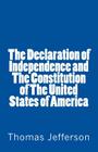 The Declaration of Independence and The Constitution of The United States of America By Thomas Jefferson Cover Image