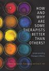 How and Why Are Some Therapists Better Than Others?: Understanding Therapist Effects By Louis G. Castonguay (Editor), Clara E. Hill (Editor) Cover Image