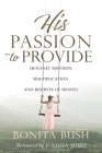 His Passion to Provide: Heavenly Deposits, Multiplication, and Reserves of Heaven By Bonita Bush, Joshua Mills (Foreword by) Cover Image