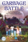 Garbage Battle: An Ecological Tale for Children and Teens By Allison Woods Cover Image
