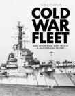 Cold War Fleet: Ships of the Royal Navy 1966–91 A Photographic Album By Clive Taylor, Sue Taylor Cover Image
