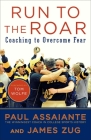 Run to the Roar: Coaching to Overcome Fear By Paul Assaiante, James Zug, Tom Wolfe (Foreword by) Cover Image
