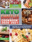 Keto Chaffle Cookbook 2020-2021: 500 Simple, Easy and Irresistible Low Carb and Gluten Free Ketogenic Waffle Recipes to Start off Your Day By Jade Monash Cover Image