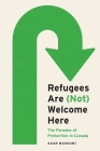 Refugees Are (Not) Welcome Here: The Paradox of Protection in Canada (Law and Society) Cover Image