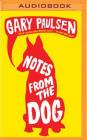 Notes from the Dog By Gary Paulsen, Nick Podehl (Read by) Cover Image