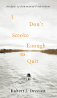 I Don't Smoke Enough to Quit: An Epic of Diminished Proportions By Robert J. Dreesen Cover Image