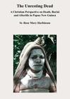 Unresting Dead: A Christian Perspective on Death, Burial and Afterlife in Papua New Guinea By Rose Mary Harbinson Cover Image