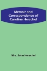 Memoir and Correspondence of Caroline Herschel By John Herschel Cover Image