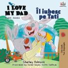I Love My Dad: English Romanian Bilingual Edition (English Romanian Bilingual Collection) By Shelley Admont, Kidkiddos Books Cover Image