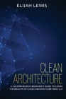 Clean Architecture: A Comprehensive Beginner's Guide to Learn the Realms of Clean Architecture from A-Z Cover Image