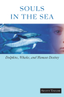 Souls in the Sea: Dolphins, Whales, and Human Destiny By Scott Taylor Cover Image