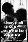 Storie di sesso esplicito lesbico: Amore Lesbo tra donne desiderose di raccontare erotismo senza censura Cover Image