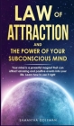 Law of Attraction and the Power of Your Subconscius Mind: Your mind is a powerful magnet that can attract amazing and positive events into your life. Cover Image