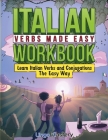 Italian Verbs Made Easy Workbook: Learn Italian Verbs and Conjugations The Easy Way By Lingo Mastery Cover Image