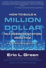 How to Build a Million Dollar Tax Rep Practice By Eric Green Cover Image