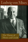 The Theory of Money and Credit (Liberty Fund Library of the Works of Ludwig Von Mises) By Ludwig Von Mises Cover Image
