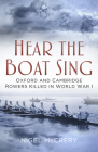 Hear The Boat Sing: Oxford and Cambridge Rowers Killed in World War I By Nigel McCrery Cover Image