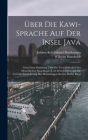Über Die Kawi-Sprache Auf Der Insel Java: Nebst Einer Einleitung Über Die Verschiedenheit Des Menschlichen Sprachbaues Und Ihren Einfluss Auf Die Geis By Wilhelm Humboldt, Johann Karl Eduard Buschmann Cover Image