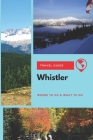 Whistler Travel Guide: Where to Go & What to Do By Stephanie Mason Cover Image