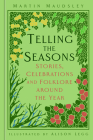 Telling the Seasons: Stories, Celebrations and Folklore around the Year By Martin Maudsley Cover Image
