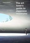 The Art Lover's Guide to Japanese Museums Cover Image