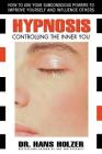 Hypnosis: Controlling the Inner You By Hans Holzer Cover Image