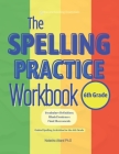 The Spelling Practice Workbook for 6th Grade: Vocabulary Definitions, Model Sentences, Final Assessments. Guided Spelling Activities for the 6th Grade Cover Image