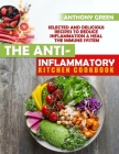 The Anti-Inflammatory Kitchen Cookbook: Selected and Delicious Recipes To Reduce Inflammation & Heal The Immune System Cover Image