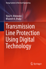 Transmission Line Protection Using Digital Technology (Energy Systems in Electrical Engineering) By Vijay H. Makwana, Bhavesh R. Bhalja Cover Image