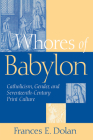 Whores of Babylon: Catholicism Gender and Seventeenth Centu By Frances E. Dolan Cover Image