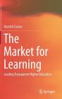 The Market for Learning: Leading Transparent Higher Education By Hamish Coates Cover Image