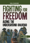Fighting for Freedom Along the Underground Railroad: A History Seeking Adventure Cover Image